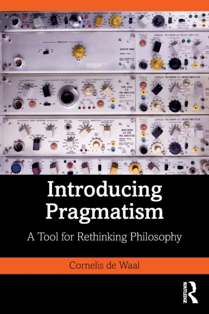 Introducing Pragmatism: A Tool for Rethinking Philosophy
