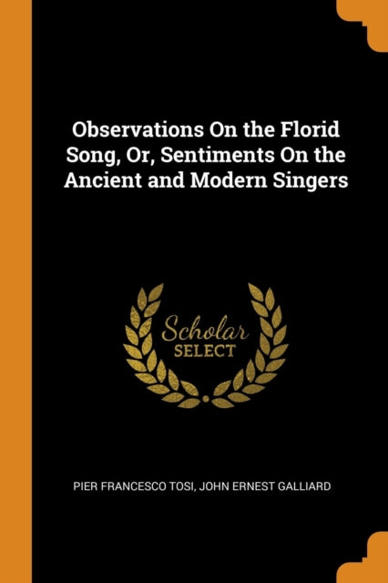 Observations on the Florid Song, Or, Sentiments on the Ancient and Modern Singers