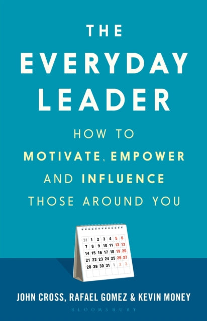 Everyday Leader: How to Motivate, Empower and Influence Those Around You