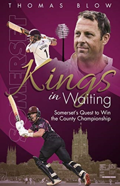 Kings in Waiting: Somerset's Quest to Win the County Championship