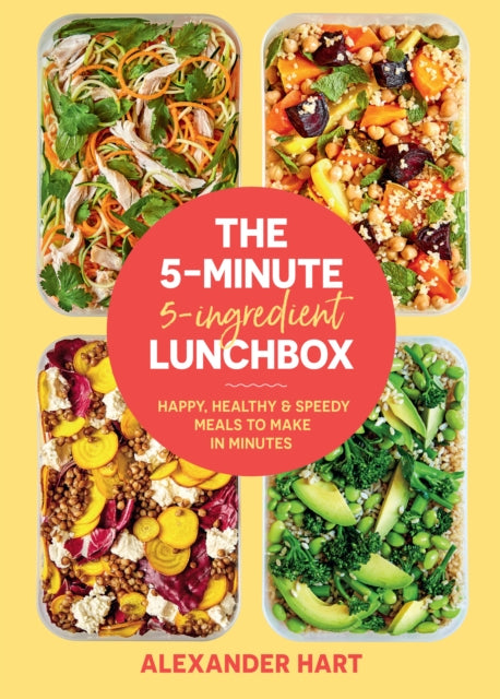 5 Minute, 5 Ingredient Lunchbox: Happy, healthy & speedy meals to make in minutes