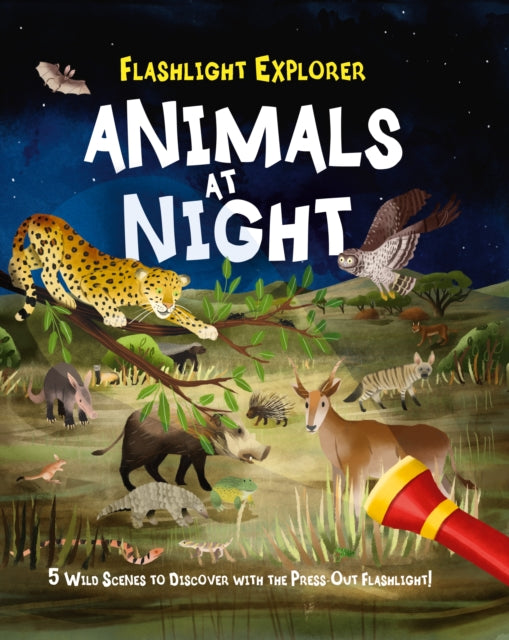 Flashlight Explorers: Animals at Night: 5 Wild Scenes to Discover with the Press-Out Flashlight