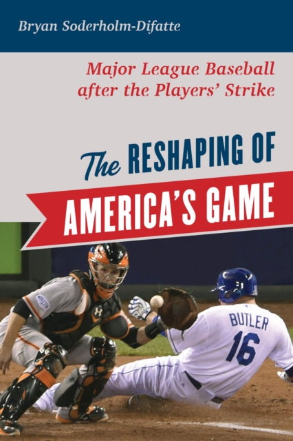 Reshaping of America's Game: Major League Baseball after the Players' Strike