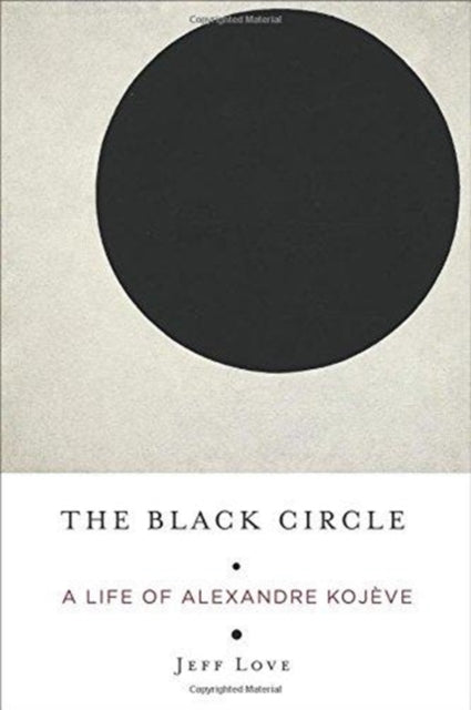 Black Circle: A Life of Alexandre Kojeve