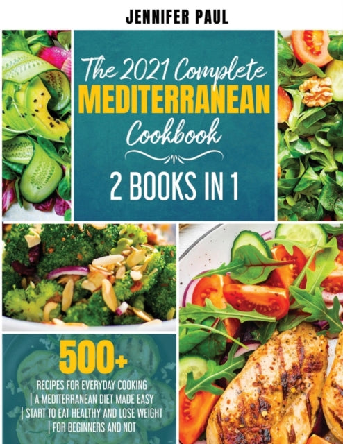 2021 Complete Mediterranean Cookbook: 2 Books in 1 - 500+ recipes