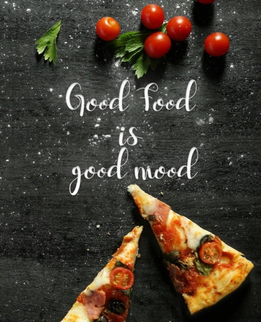 Good Food Is Good Mood: Recipes: Blank Recipe Book to Write In, Collect the Recipes You Love (Recipe Journal and Organizer)