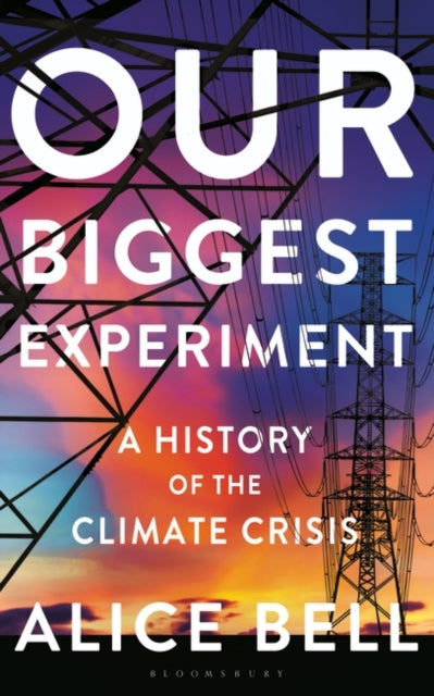 Our Biggest Experiment: A History of the Climate Crisis