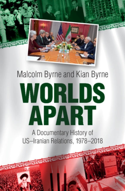 Worlds Apart: A Documentary History of US-Iranian Relations, 1978-2018