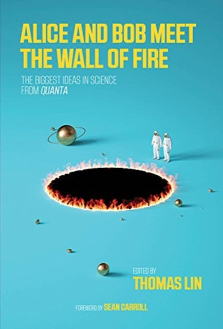 Alice and Bob Meet the Wall of Fire: The Biggest Ideas in Science from <i>Quanta</i>