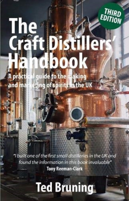 Craft Distillers' Handbook Third edition: A practical guide to starting and running your own distillery in UK