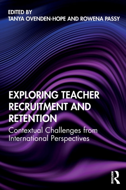 Exploring Teacher Recruitment and Retention: Contextual Challenges from International Perspectives