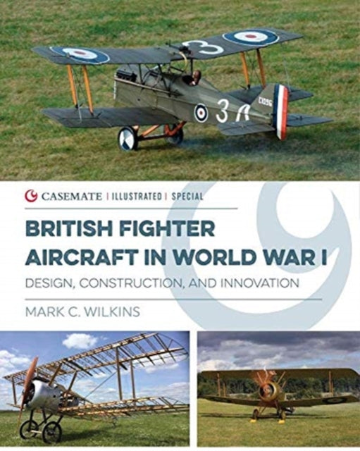 British Fighter Aircraft in WWI: Design, Construction and Innovation