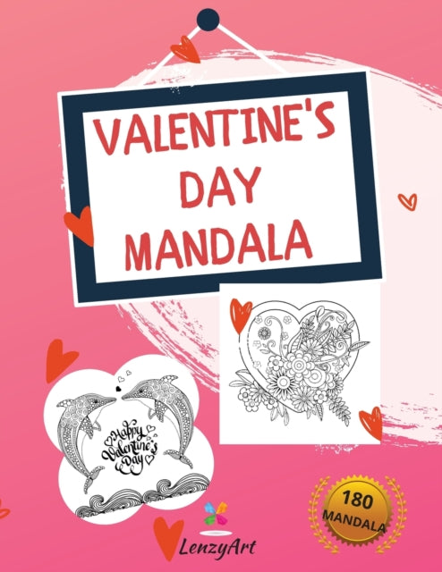 Valentine's Day Mandala: 180 Fantastic Mandalas for Adults, designed to amplify the romance of lovers.