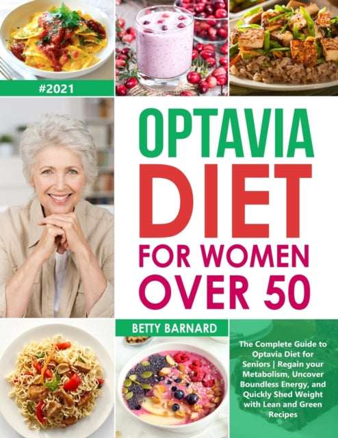 Optavia Diet for Women Over 50: The Complete Guide to Optavia Diet for Seniors - Regain your Metabolism, Uncover Boundless Energy, and Quickly Shed Weight with Lean and Green Recipes