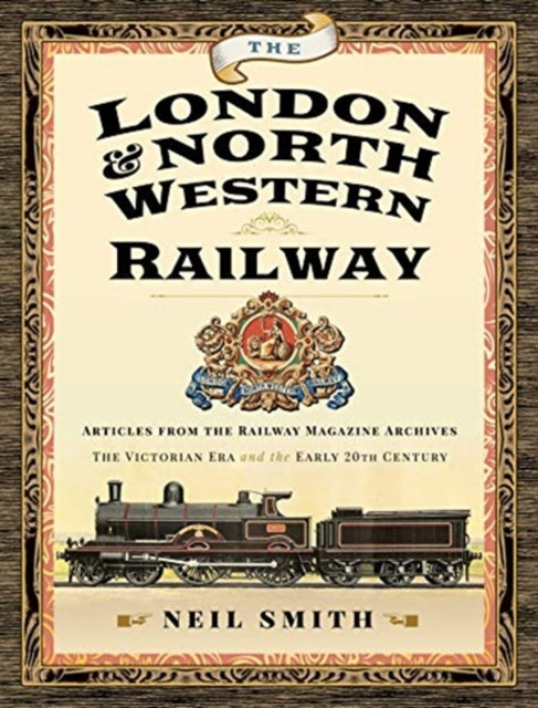 London & North Western Railway: Articles from the Railway Magazine Archives - The Victorian Era and the Early 20th Century