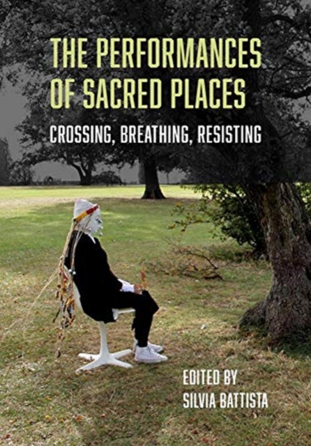 Performances of Sacred Places: Crossing, Breathing, Resisting