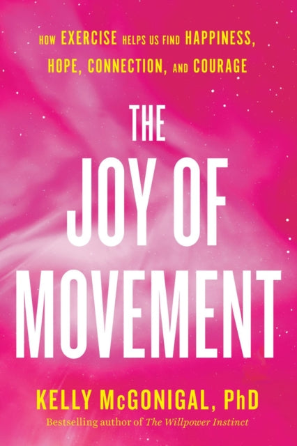 Joy Of Movement: How exercise helps us find happiness, hope, connection, and courage
