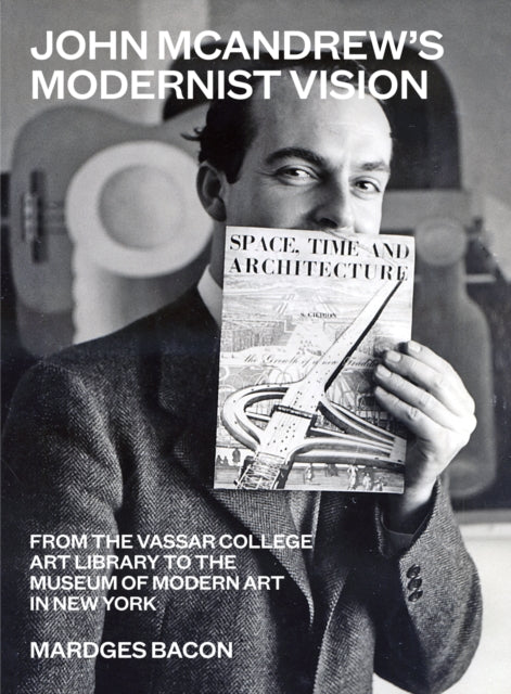 John McAndrew's Modernist Vision: From the Vassar College Art Library to the Museum of Modern Art in New York