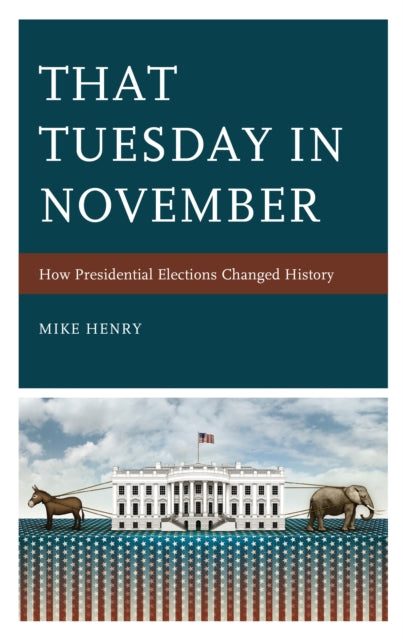 That Tuesday in November: How Presidential Elections Changed History