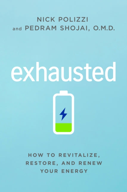 Exhausted: How to Revitalize, Restore, and Renew Your Energy