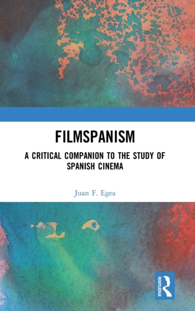 Filmspanism: A Critical Companion to the Study of Spanish Cinema