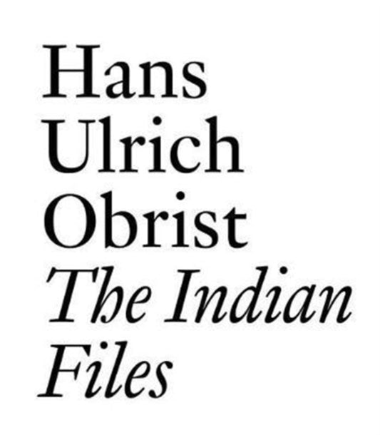 Indian Files: Hans Ulrich Obrist.