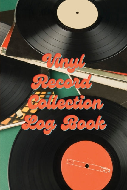 Vinyl Record Collection Log Book: Music Collectors Notebook, LP And Album Record Tracker And Organizer, Vintage Vinyl And Collectible Recordkeeping Book