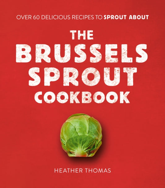 Brussels Sprout Cookbook: Over 60 Delicious Recipes to Sprout About