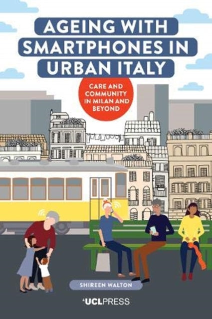 Ageing with Smartphones in Urban Italy: Care and Community in Milan and Beyond