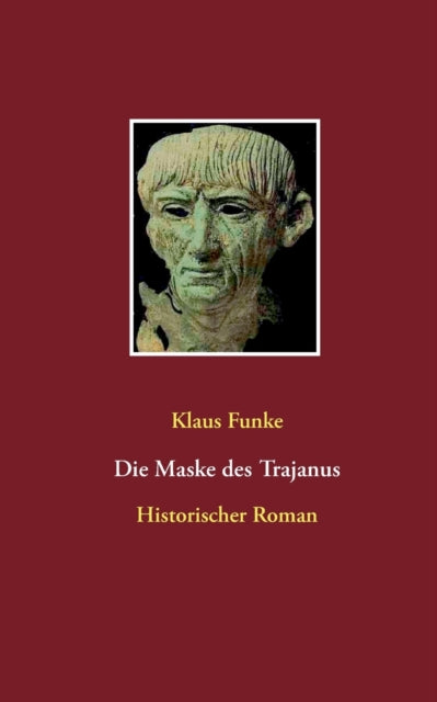 Die Maske des Trajanus: Historischer Roman