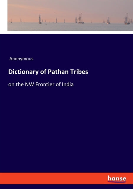 Dictionary of Pathan Tribes: on the NW Frontier of India