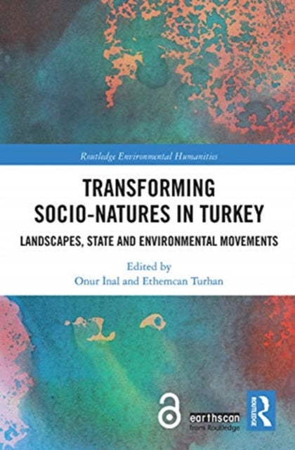 Transforming Socio-Natures in Turkey: Landscapes, State and Environmental Movements