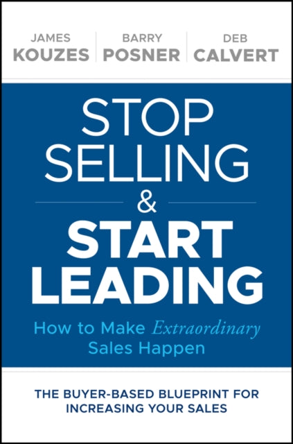 Stop Selling and Start Leading: How to Make Extraordinary Sales Happen