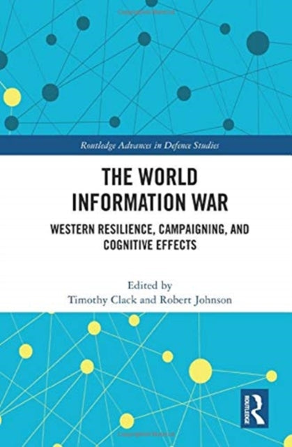 World Information War: Western Resilience, Campaigning, and Cognitive Effects