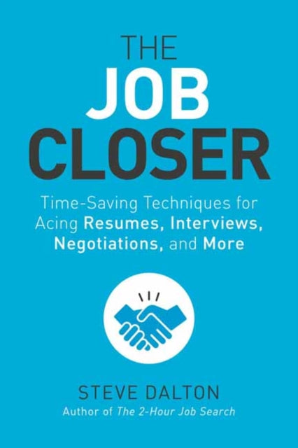 Job Closer: Time-Saving Techniques for Acing Resumes, Interviews, Negotiations, and More