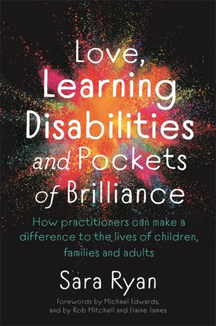 Love, Learning Disabilities and Pockets of Brilliance: How Practitioners Can Make a Difference to the Lives of Children, Families and Adults