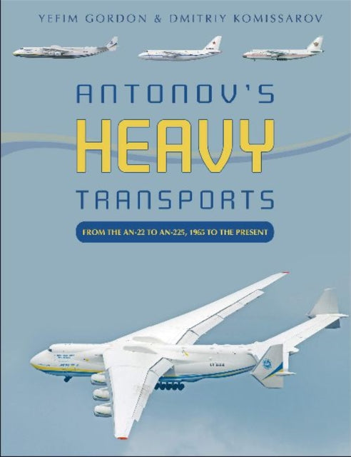 Antonov's Heavy Transports: From the An-22 to An-225, 1965 to the Present