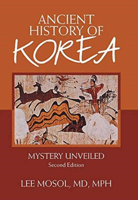 Ancient History of Korea: Mystery Unveiled. Second Edition