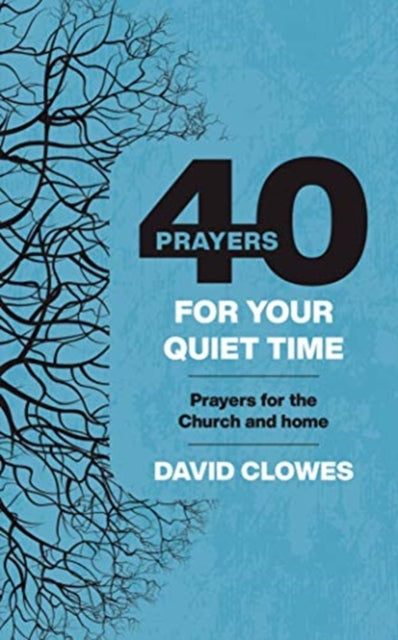 40 Prayers for your Quiet Time: Prayers for the Church and home