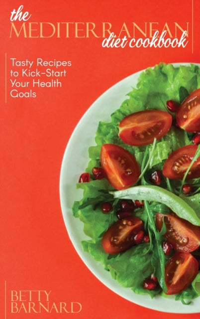 Mediterranean Diet Cookbook: Tasty Recipes to Kick-Start Your Health Goals