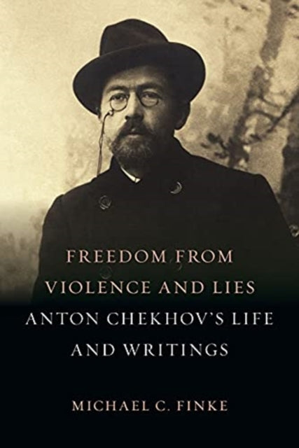 Freedom from Violence and Lies: Anton Chekhov's Life and Writings