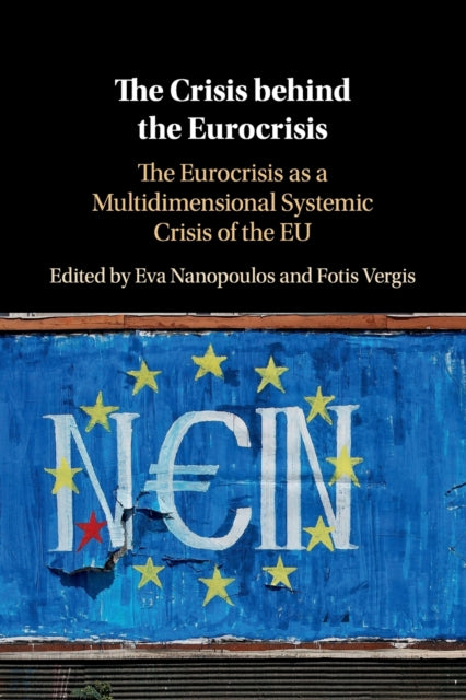 Crisis behind the Eurocrisis: The Eurocrisis as a Multidimensional Systemic Crisis of the EU
