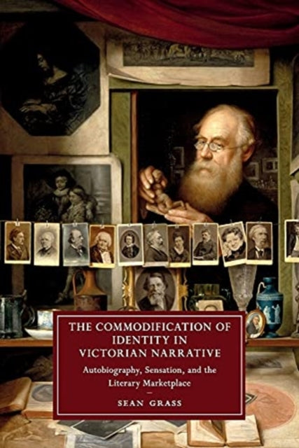 Commodification of Identity in Victorian Narrative: Autobiography, Sensation, and the Literary Marketplace