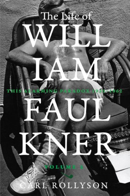 Life of William Faulkner: This Alarming Paradox, 1935-1962