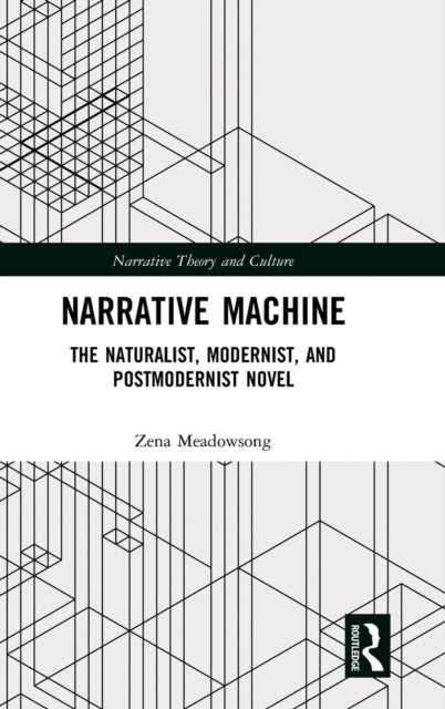 Narrative Machine: The Naturalist, Modernist, and Postmodernist Novel