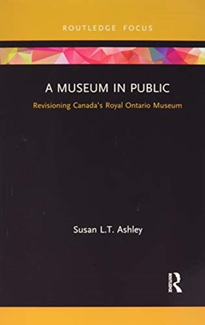 Museum in Public: Revisioning Canada's Royal Ontario Museum