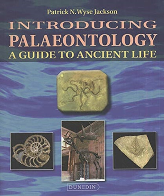 Introducing Palaeontology: A Guide to Ancient Life