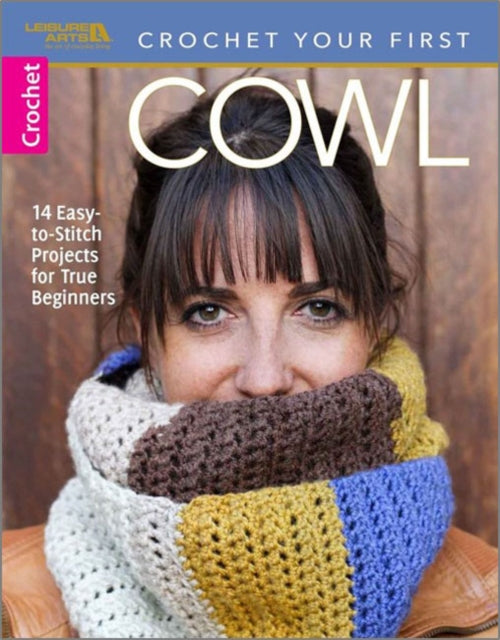Cowls: 10 Easy-to-Stitch Projects for True Beginners
