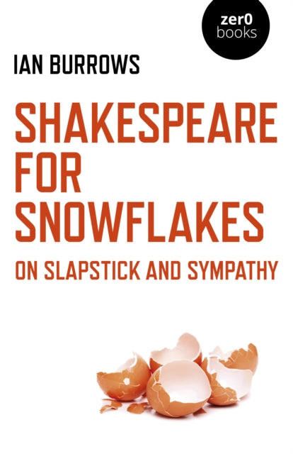 Shakespeare for Snowflakes - On Slapstick and Sympathy