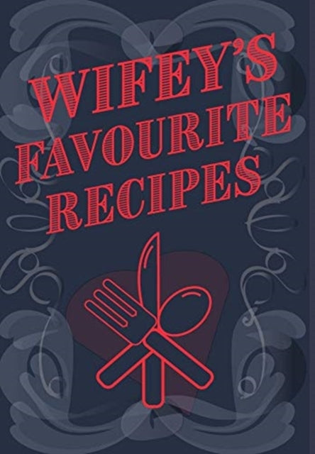 Wifey's Favourite Recipes - Add Your Own Recipe Book